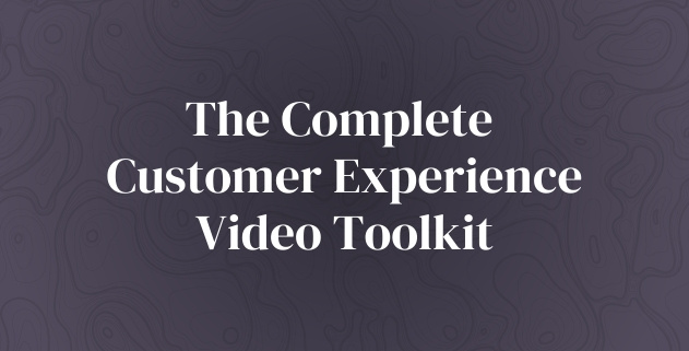 The Complete Customer Experience Video Toolkit