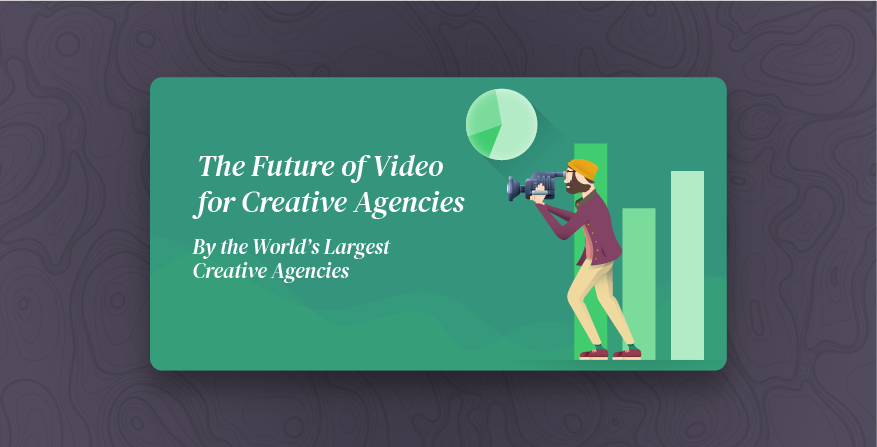 The Future of Video for Creative Agencies